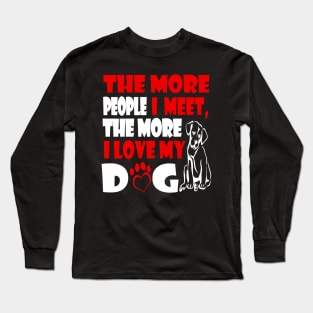 Funny The More People I Meet The More I Love My Dog Long Sleeve T-Shirt